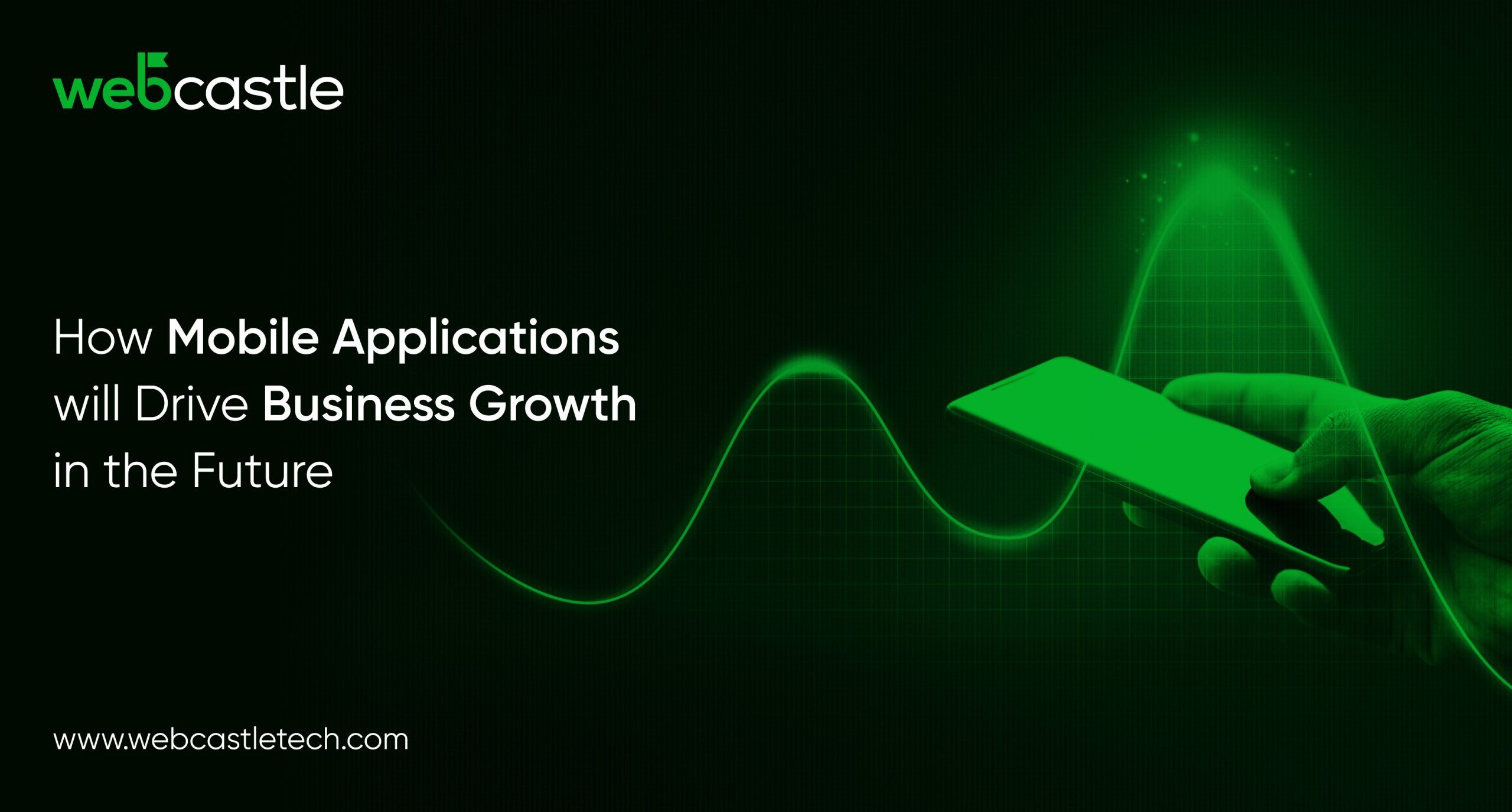 How Mobile Applications Will Drive Business Growth in the Future