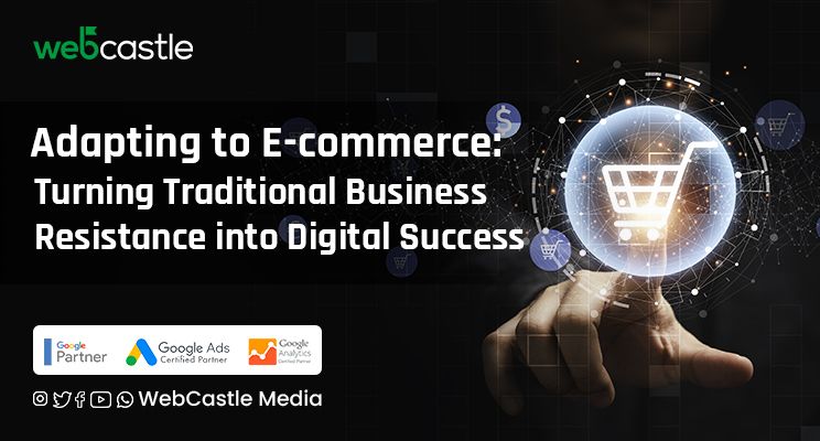 Adapting to E-commerce: Turning Traditional Business Resistance into Digital Success