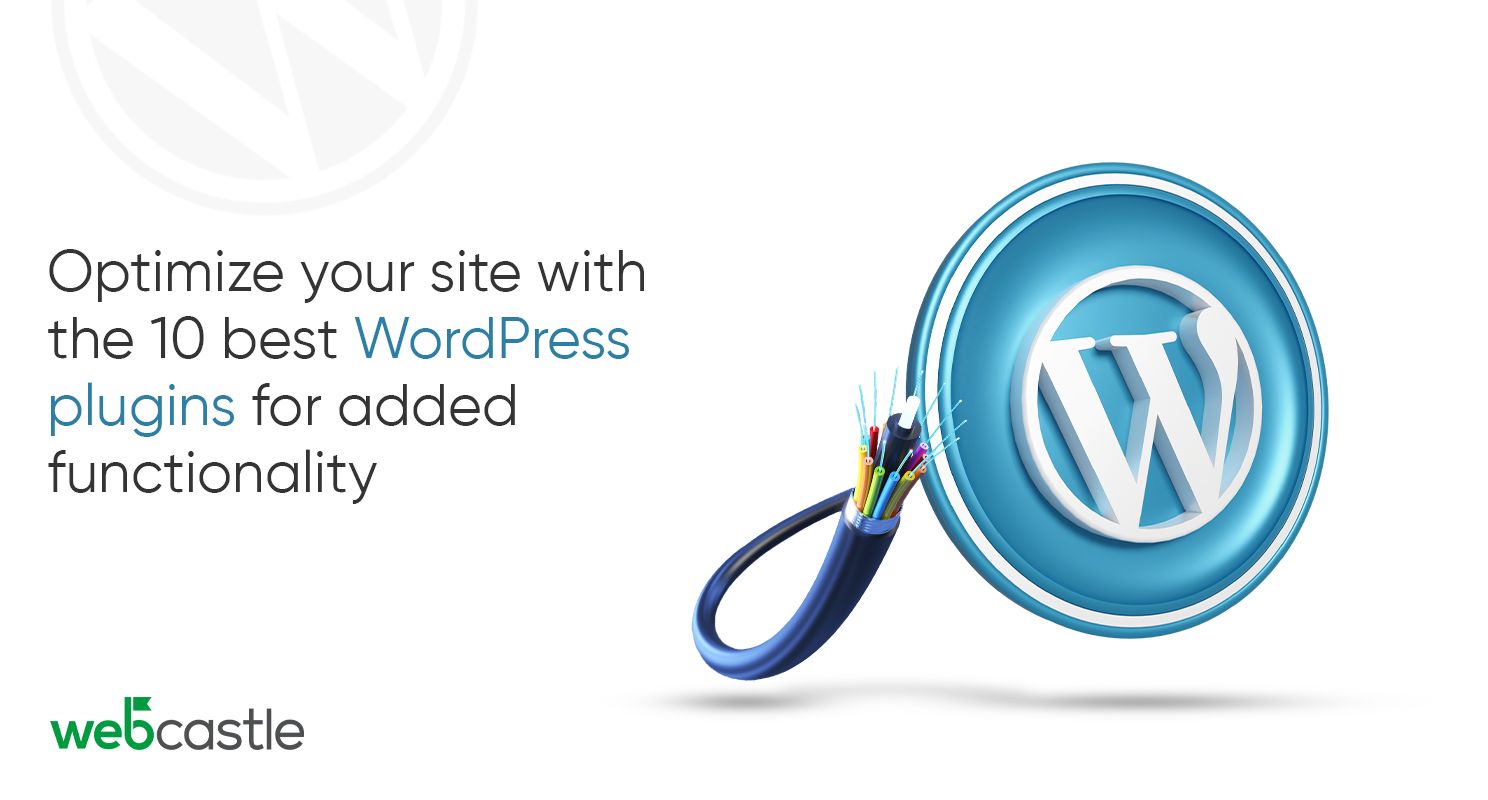 Optimize your Site with The 10 Best WordPress Plugins For Added Functionality