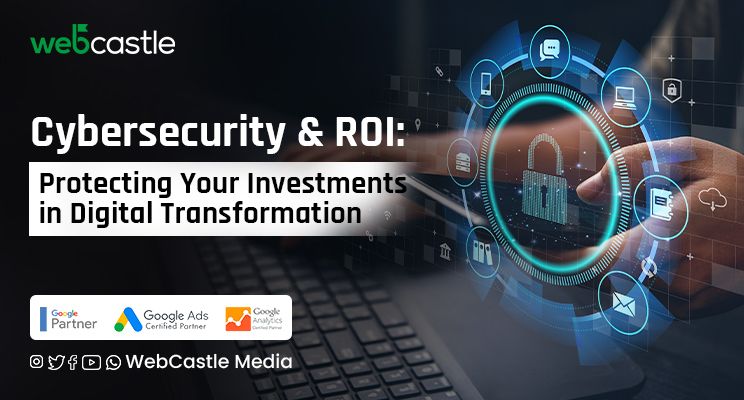 Cybersecurity and ROI: Protecting Your Investments in Digital Transformation